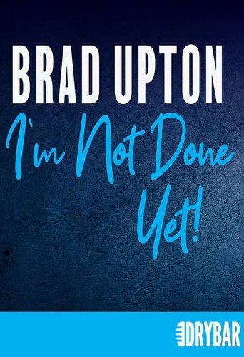 Poster of Brad Upton: I'm Not Done Yet!