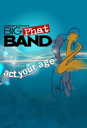 Poster of Gordan Goodwin's Big Phat Band: Act Your Age