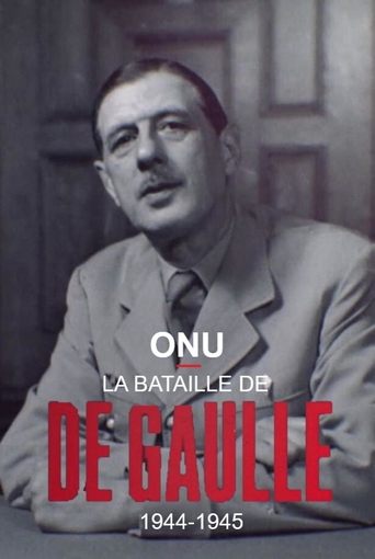 Poster of ONU : la bataille de De Gaulle, 1944-1945