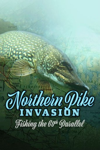 Poster of Northern Pike Invasion: Fishing the 60th Parallel