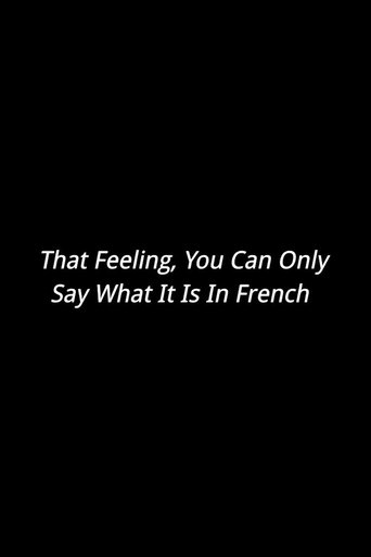 Poster of That Feeling, You Can Only Say What It Is In French