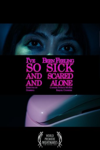 Poster of I've Been Feeling So Sick And Scared And Alone