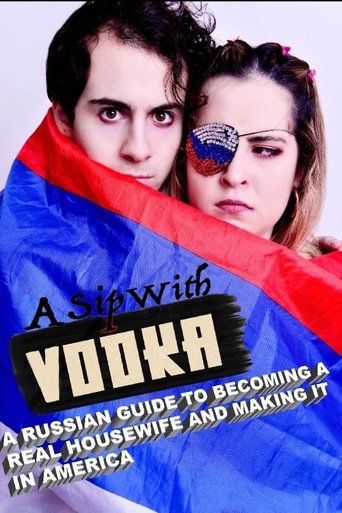 Poster of A Sip with Vodka: A Russian Guide to Becoming a Real Housewife and Making It in America