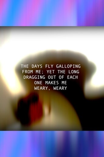 Poster of THE DAYS FLY GALLOPING FROM ME; YET THE LONG DRAGGING OUT OF EACH ONE MAKES ME WEARY, WEARY