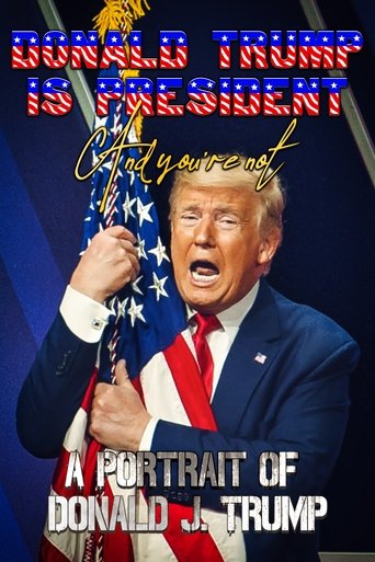 Poster of Donald Trump Is President and You're Not: A Portrait of Donald J. Trump