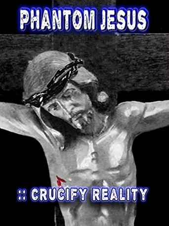 Poster of Phantom Jesus:: Crucify Reality