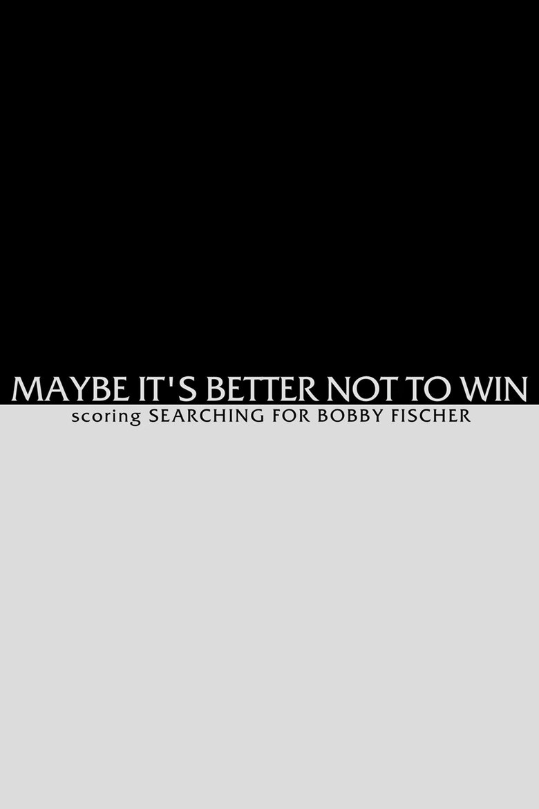 Poster of Maybe It's Better not to Win - Scoring Searching for Bobby Fischer