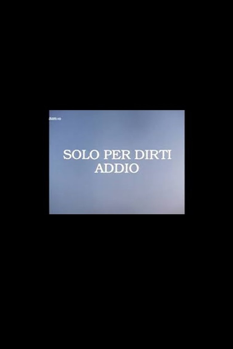 Poster of Solo per Dirti Addio