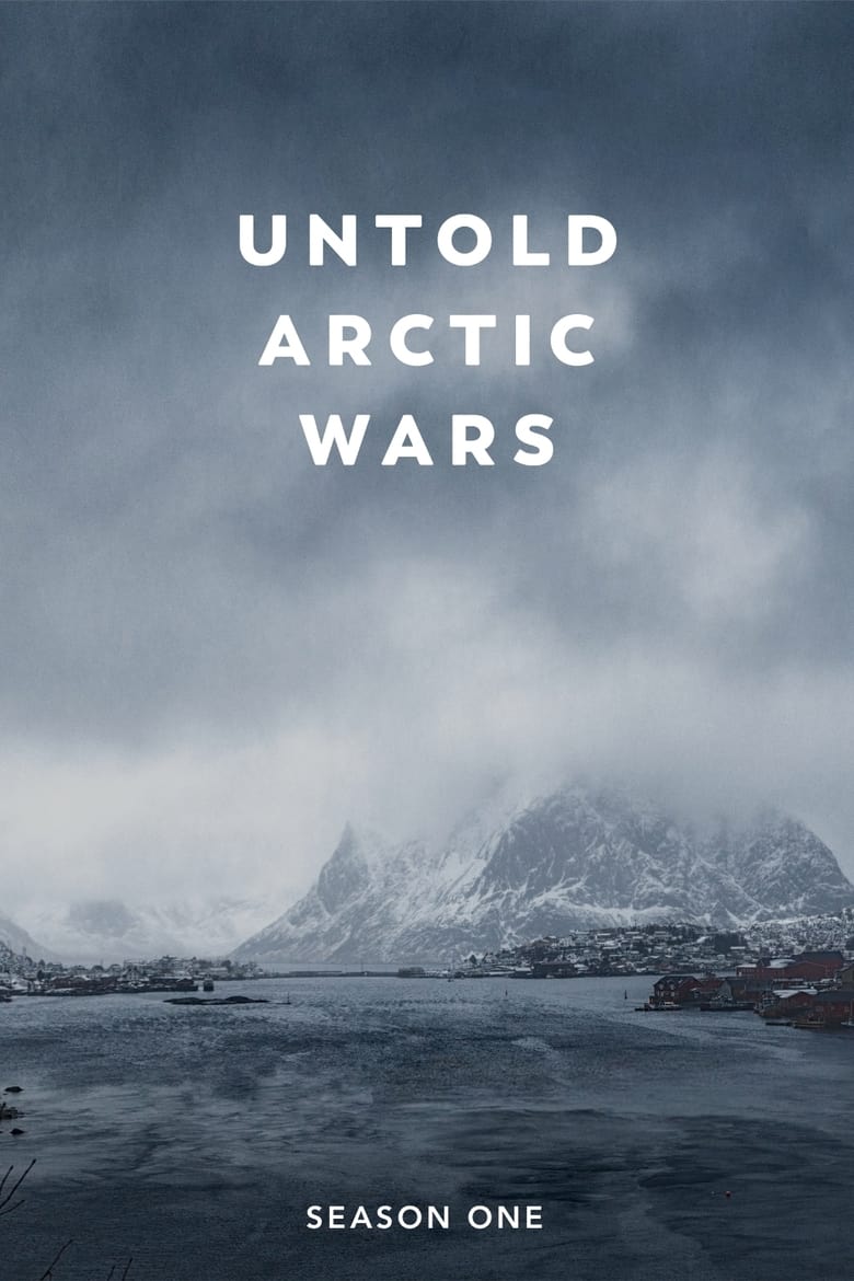 Poster of Cast and Crew in Untold Arctic Wars - Season 1 - Episode 6 - The North Burns