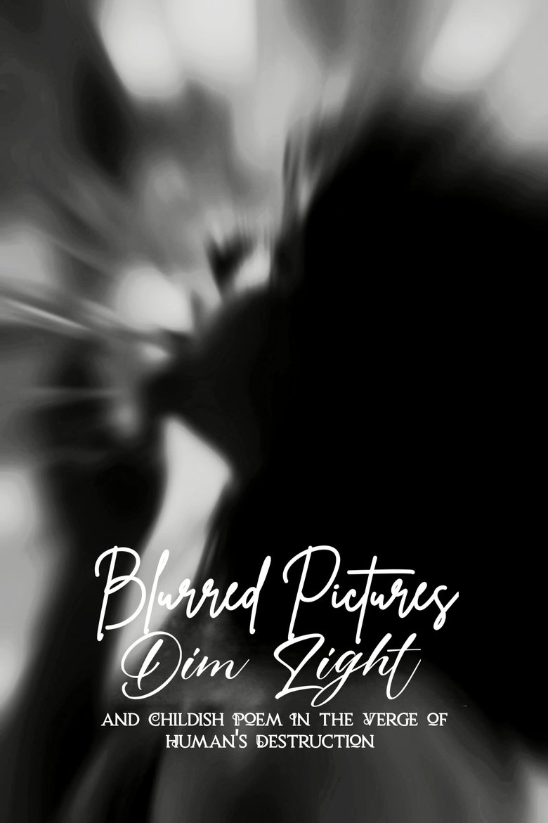 Poster of Blurred Pictures, Dim Light, and Childish Poem In the Verge of Human's Destruction