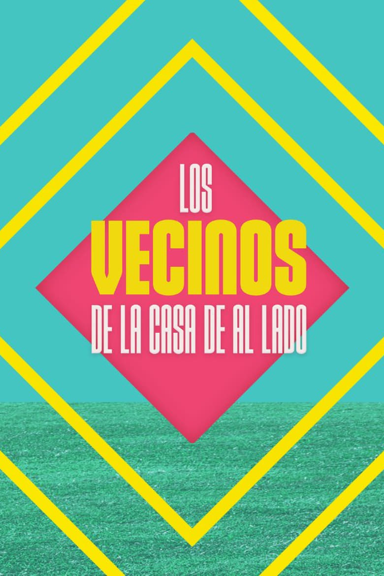 Poster of Episodes in Los Vecinos De La Casa De Al Lado - Season 1 - Season 1