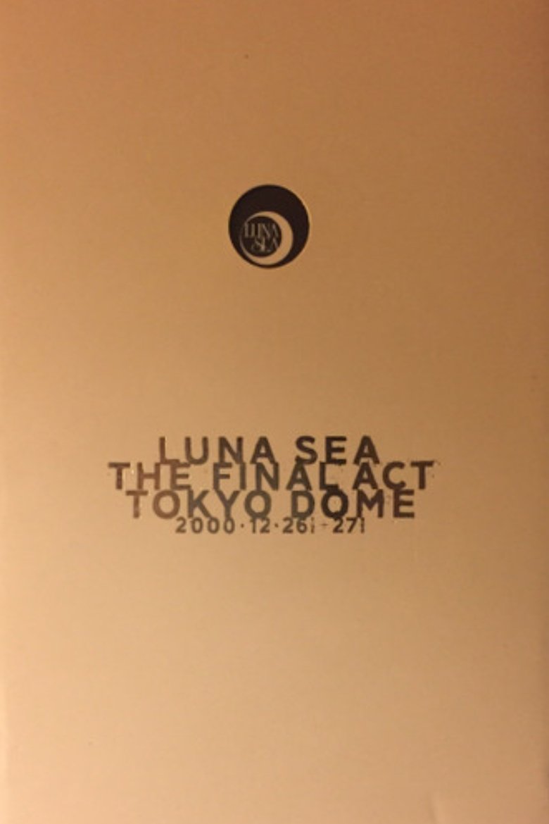 Poster of LUNA SEA: THE FINAL ACT TOKYO DOME
