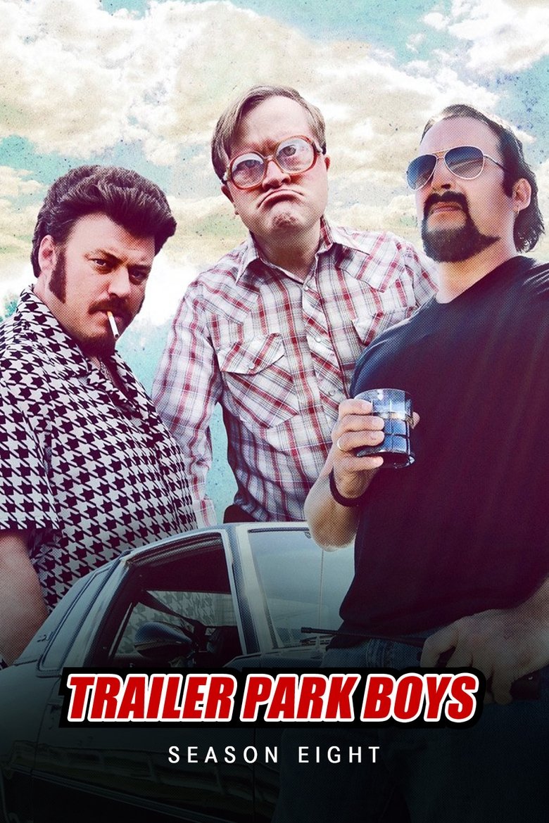Poster of Episodes in Trailer Park Boys - Season 8 - Season 8