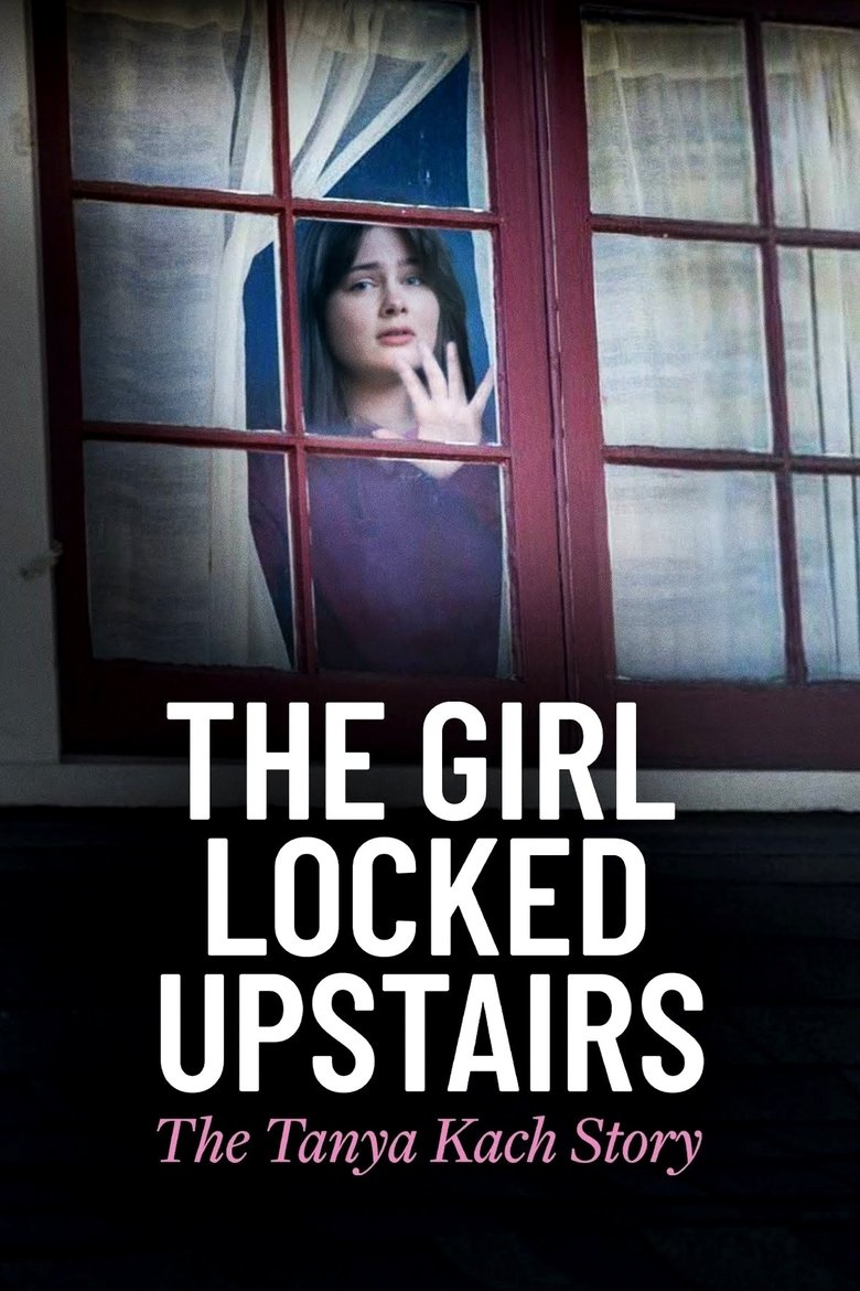 Poster of The Girl Locked Upstairs: The Tanya Kach Story