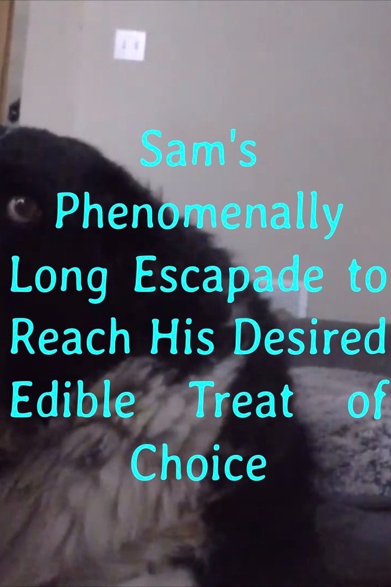 Poster of Sam's Phenomenally Long Escapade to Reach His Desired Edible Treat of Choice