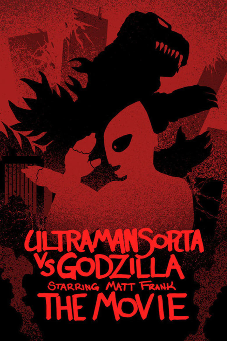 Poster of Ultraman Sorta vs. Godzilla Starring Matt Frank: The Movie