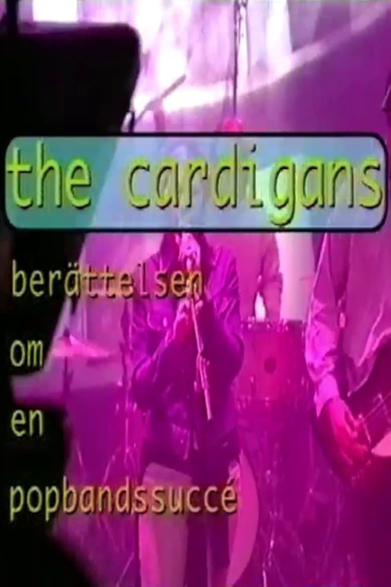 Poster of The Cardigans - berättelsen om en popbandssuccé