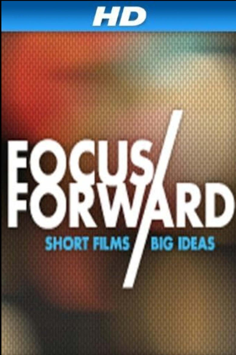 Poster of Focus Forward: Short Films, Big Ideas