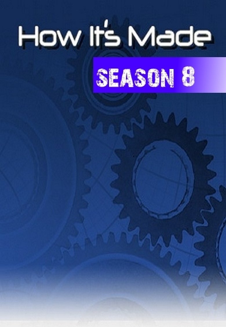 Poster of Episodes in How It's Made - Season 8 - Season 8