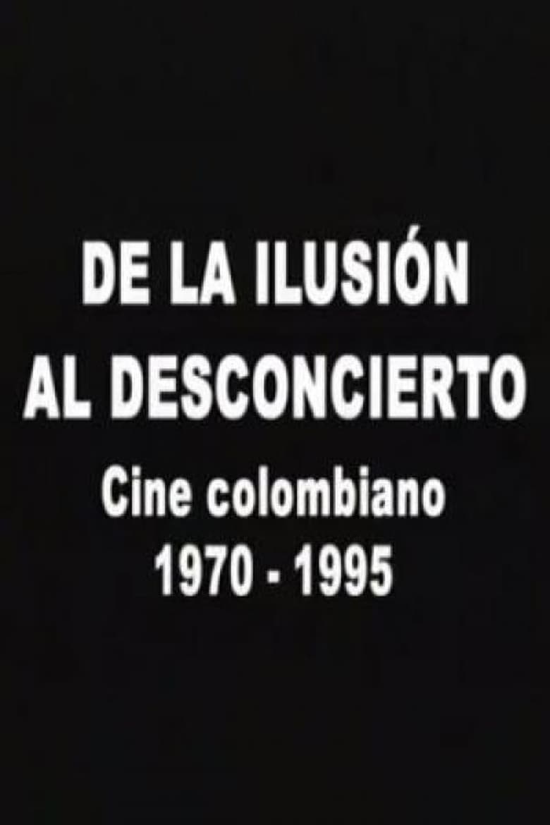 Poster of De la ilusión al desconcierto: Cine colombiano 1970-1995