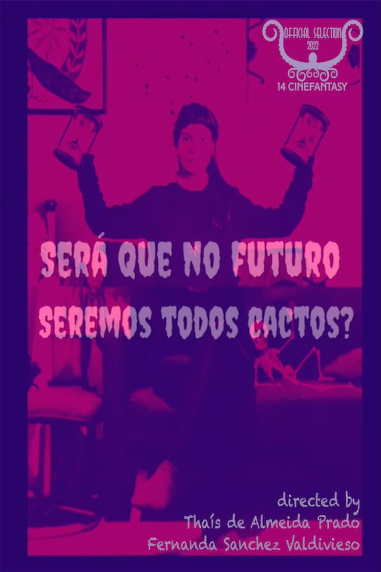 Poster of Será Que no Futuro Seremos Todos Cactos?