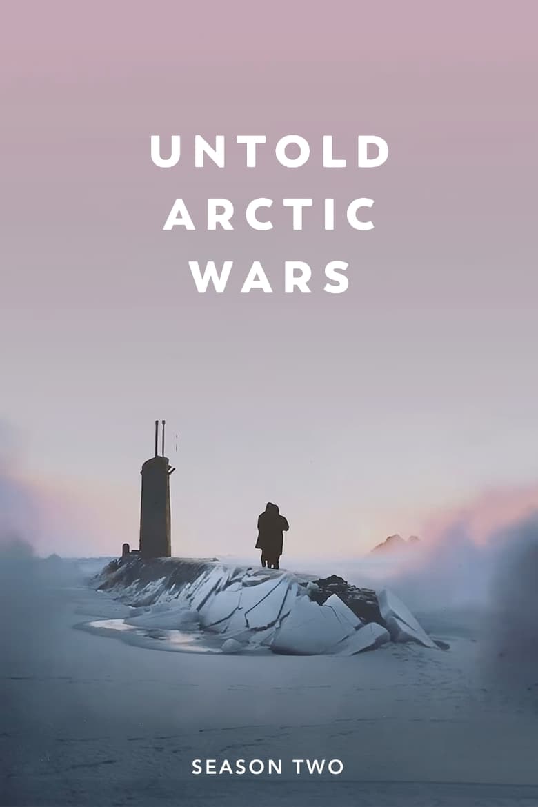 Poster of Cast and Crew in Untold Arctic Wars - Season 2 - Episode 1 - The Arctic front