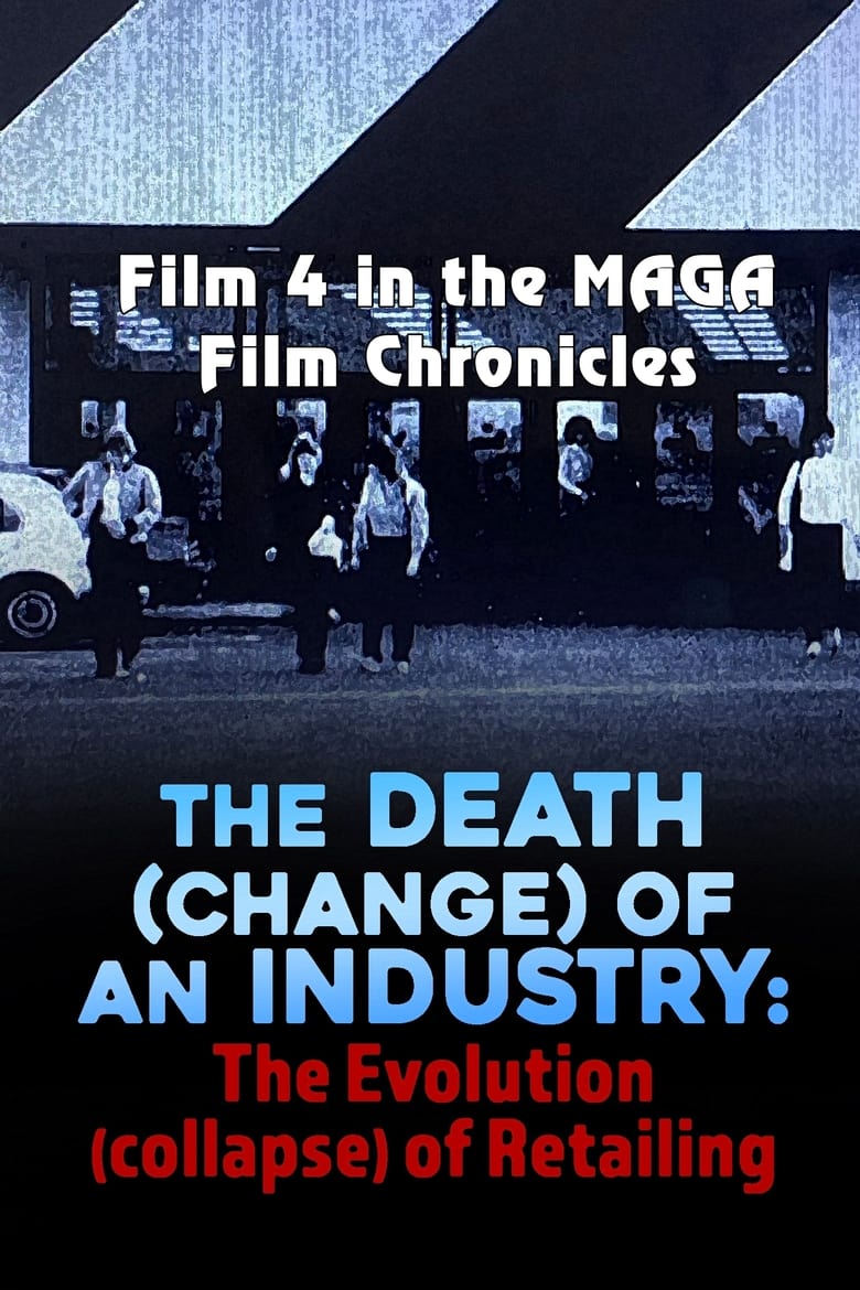 Poster of The Death (Change) of an Industry: The Evolution (Collapse) of Retailing