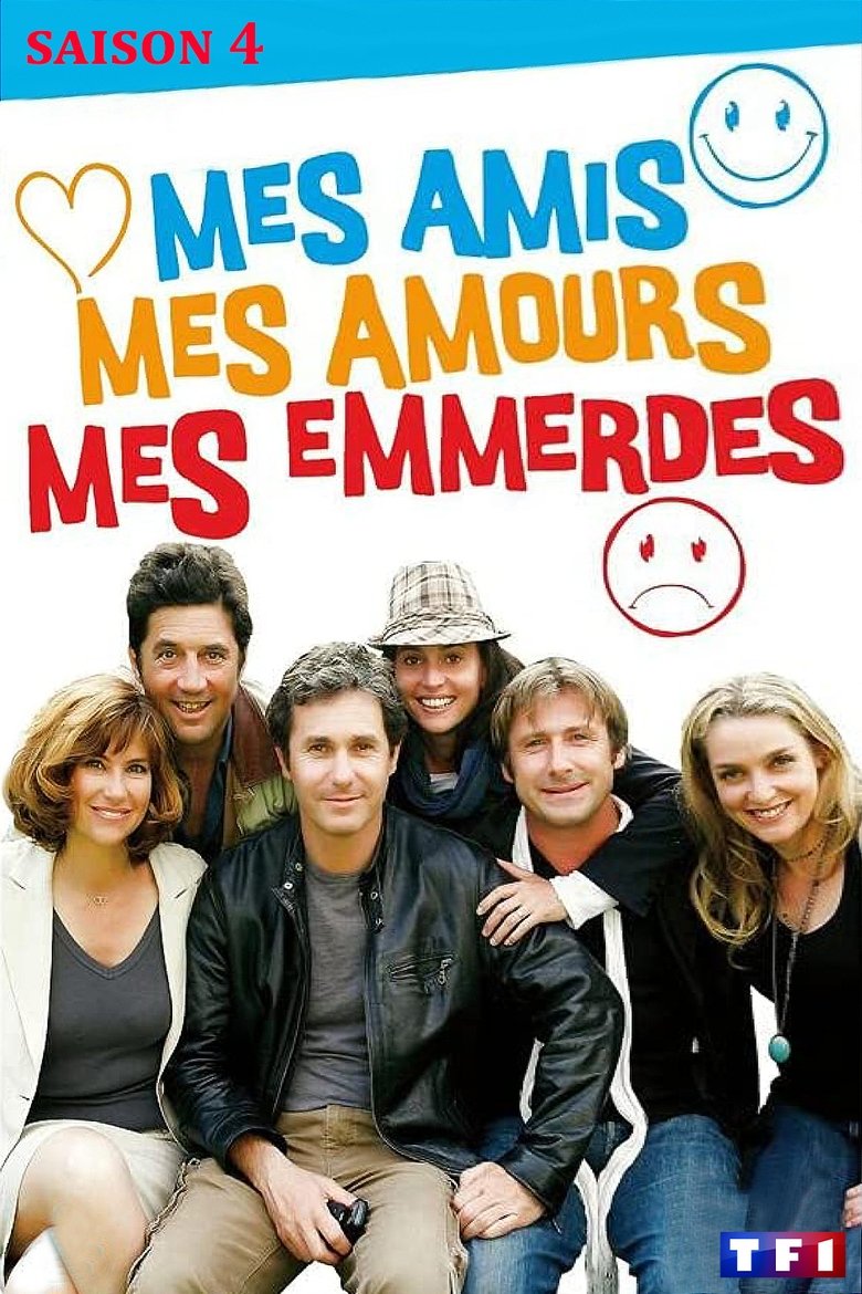 Poster of Episodes in Mes Amis, Mes Amours, Mes Emmerdes... - Season 4 - Season 4