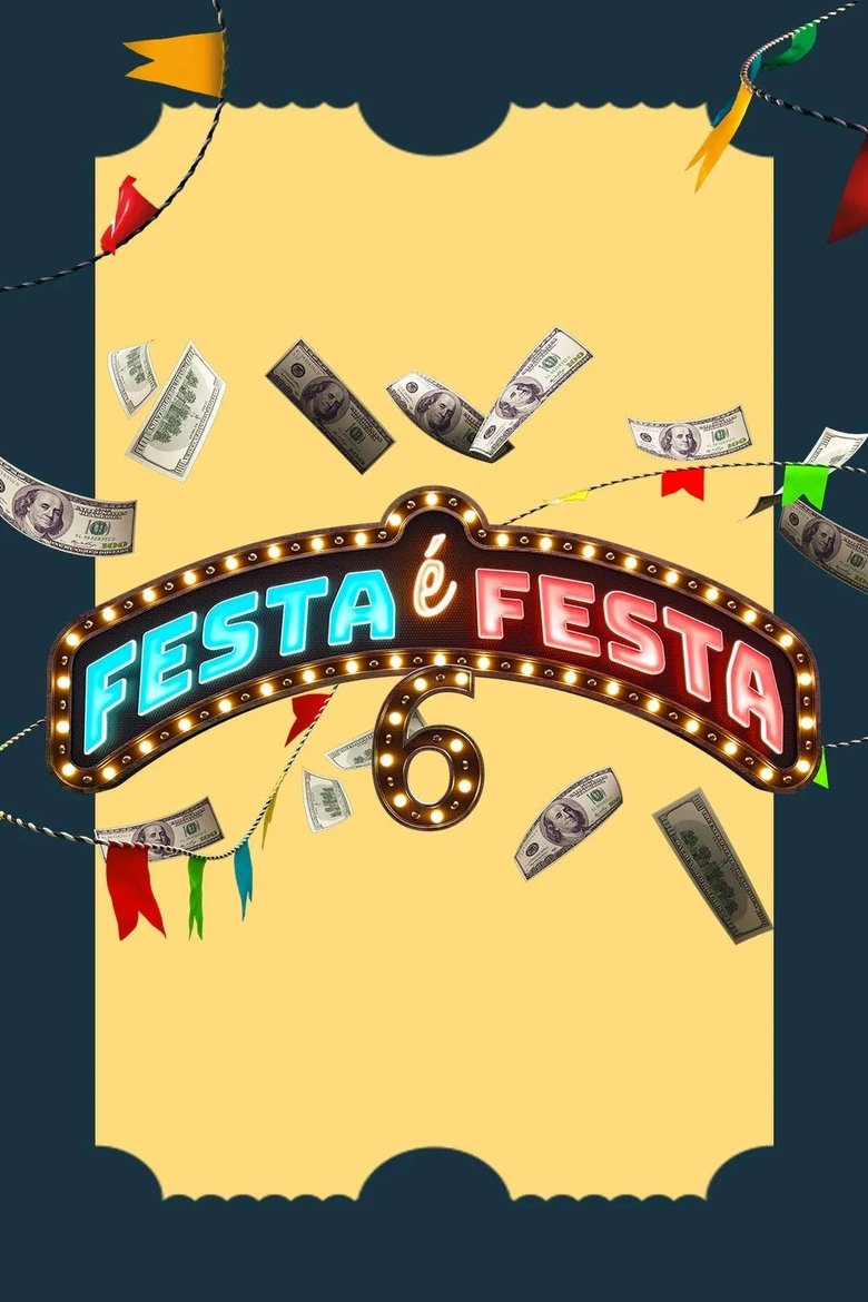 Poster of Episodes in Festa é Festa - Season 6 - Season 6