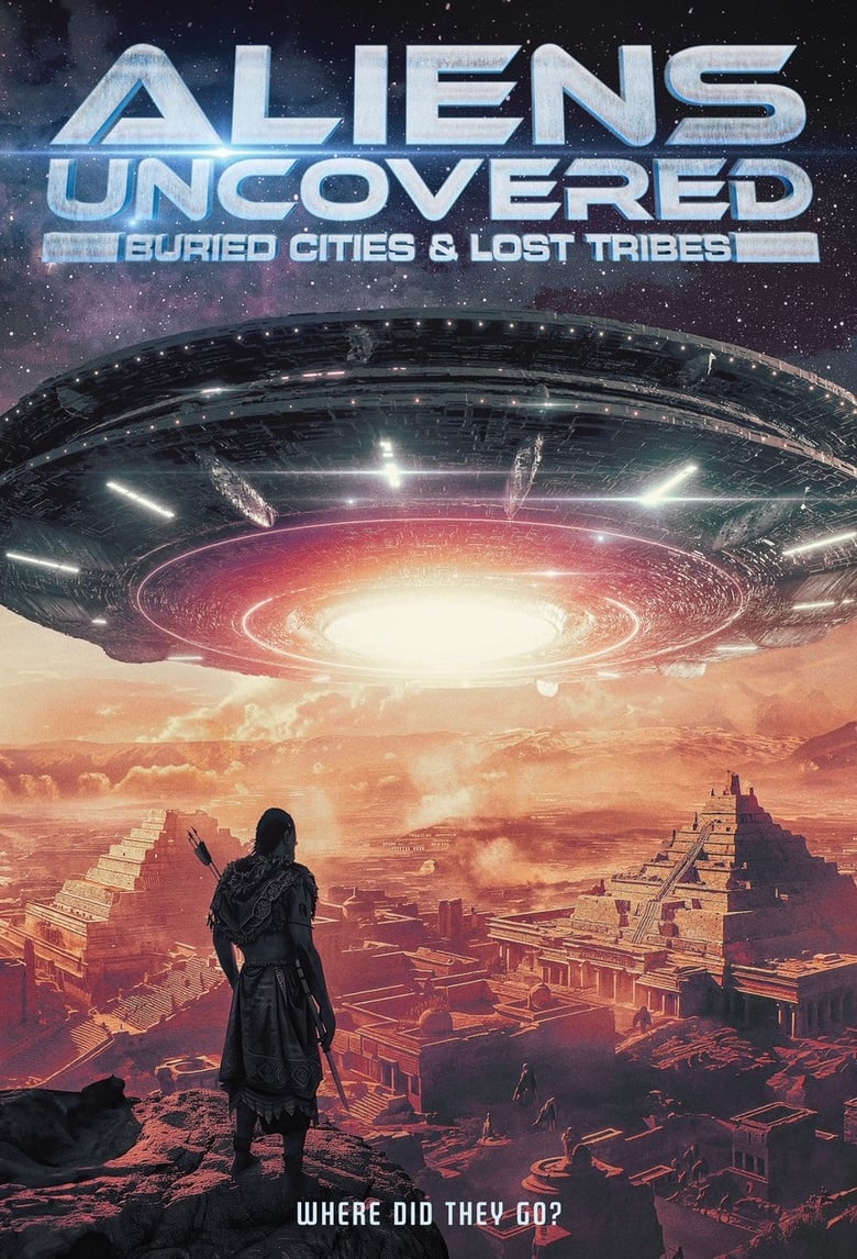 Poster of Aliens Uncovered: Buried Cities & Lost Tribes