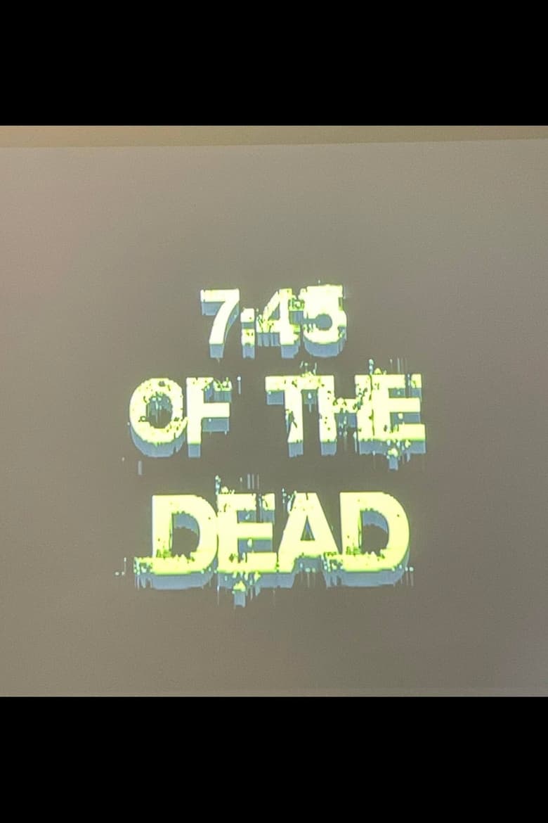 Poster of 7:45 of the Dead