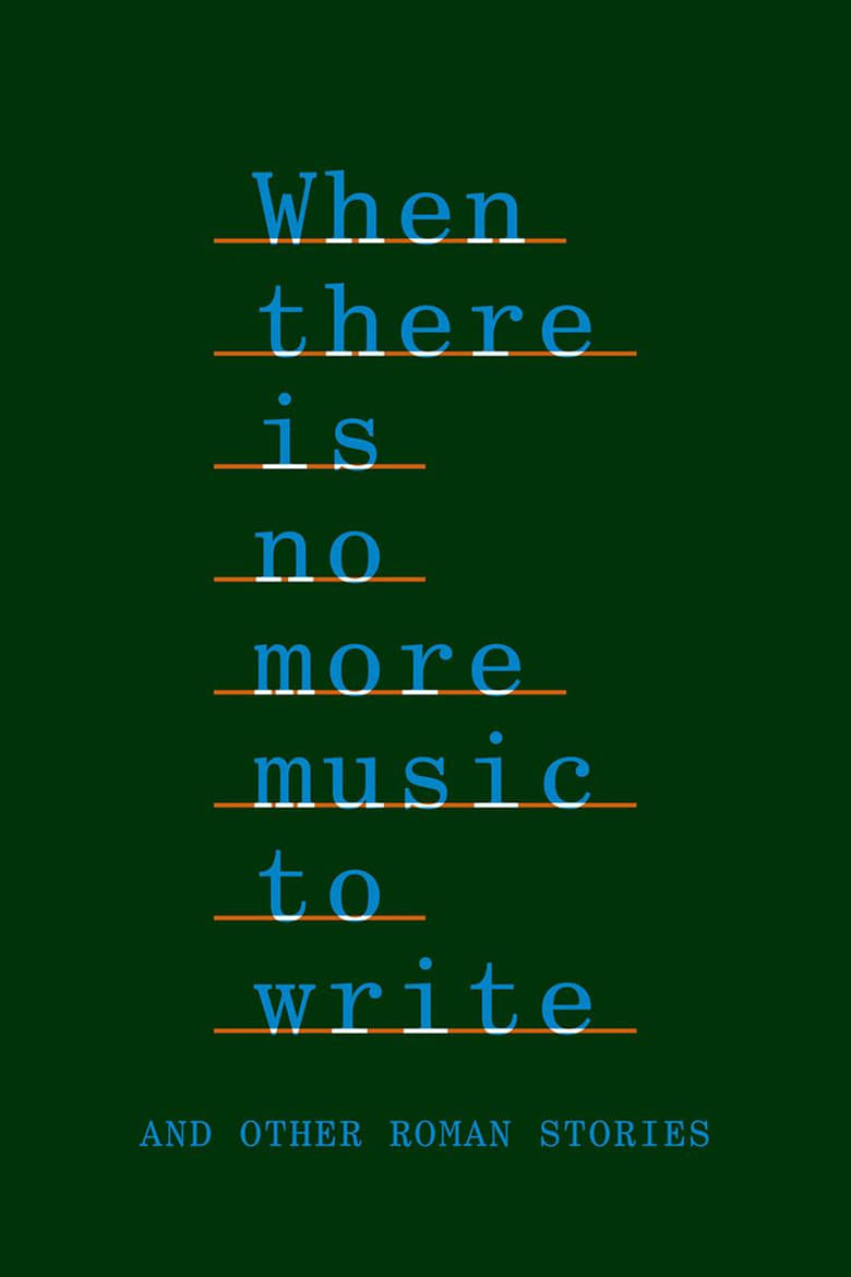 Poster of When There Is No More Music to Write, and Other Roman Stories