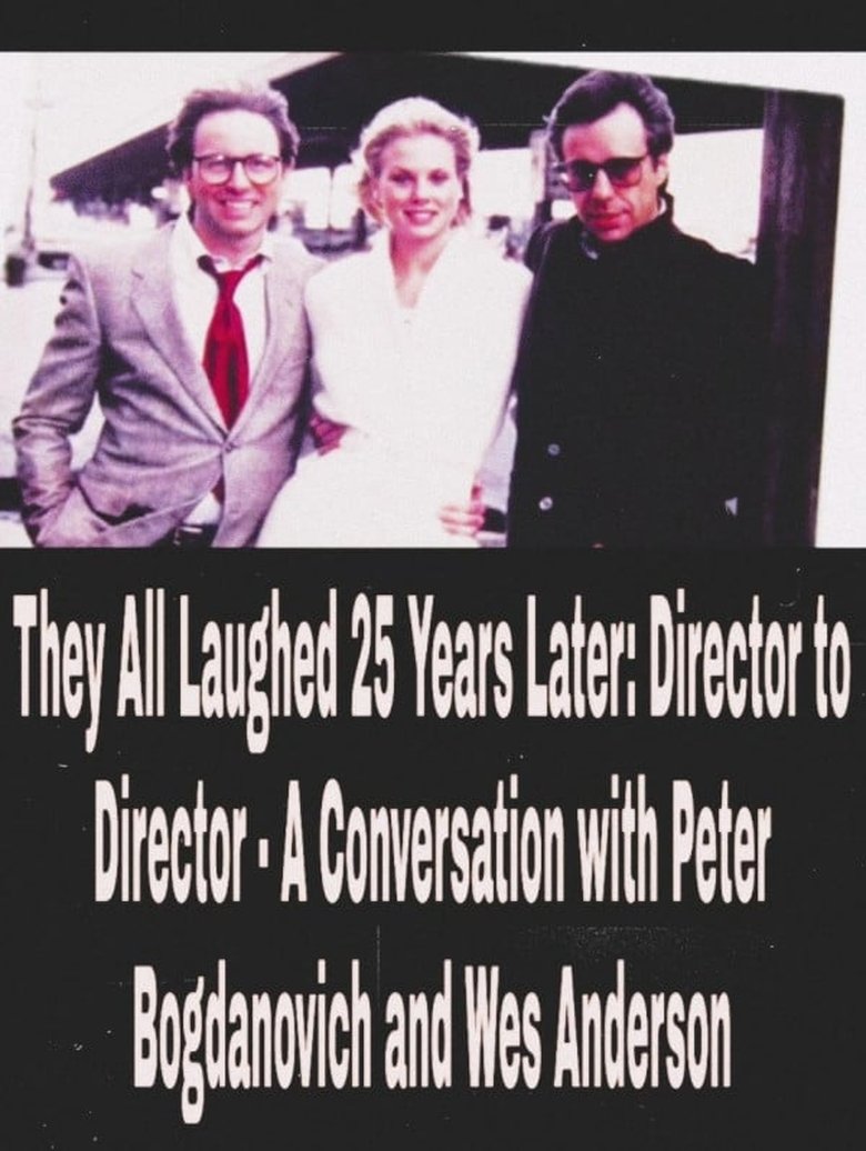 Poster of They All Laughed 25 Years Later: Director to Director - A Conversation with Peter Bogdanovich and Wes Anderson