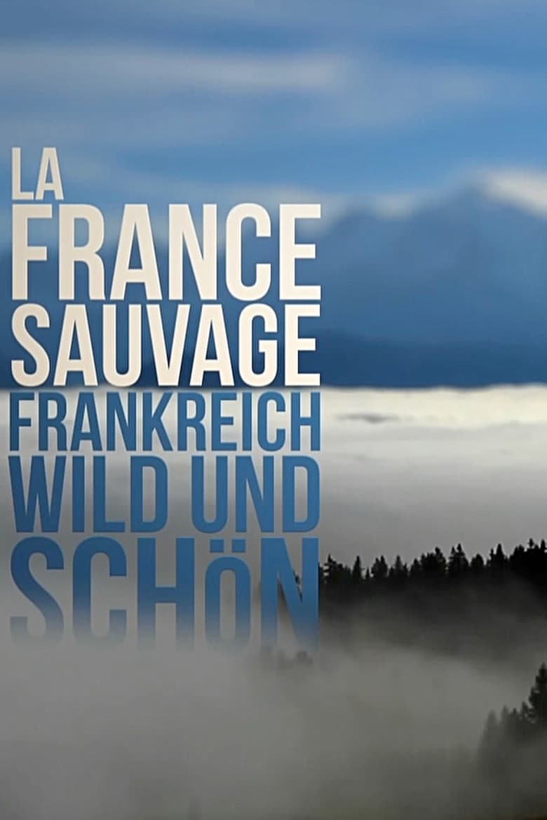 Poster of Cast and Crew in Wild France - Season 1 - Episode 6 - Episode 6