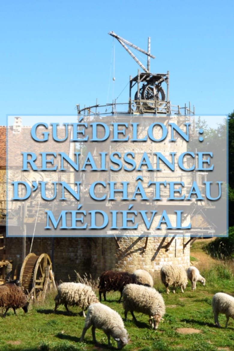 Poster of Guédelon, Renaissance d'un château médiéval