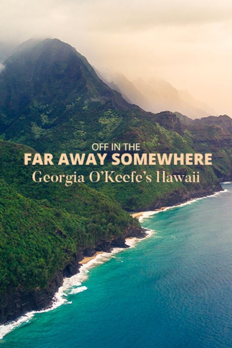 Poster of Off in the Far Away Somewhere: Georgia O’Keeffe’s Hawaii