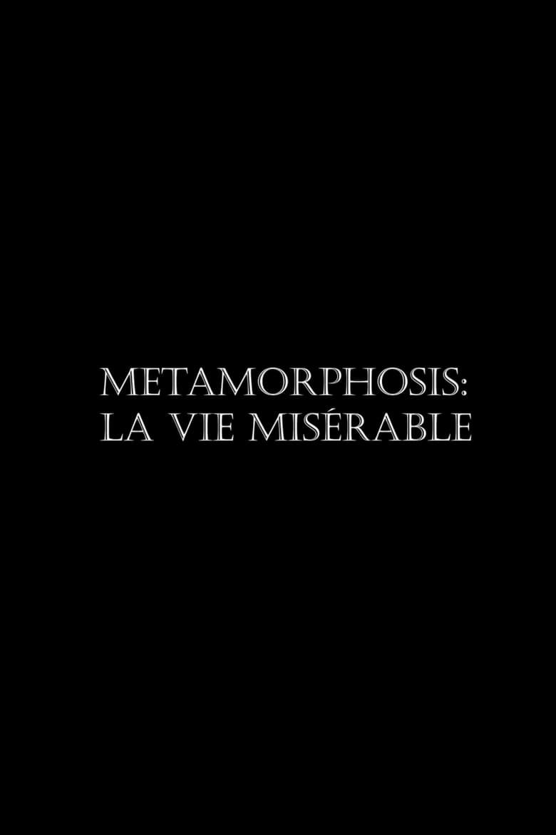 Poster of Metamorphosis: La vie misérable