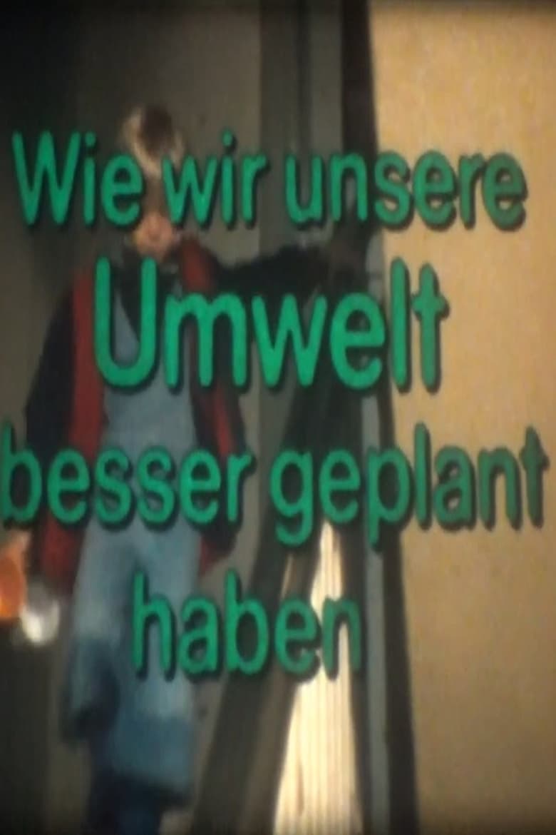 Poster of Wie wir unsere Umwelt besser geplant haben