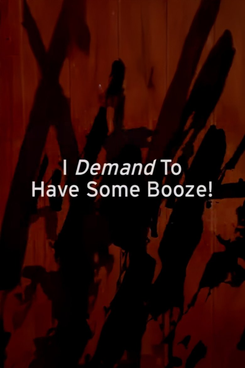 Poster of I Demand to Have Some Booze!