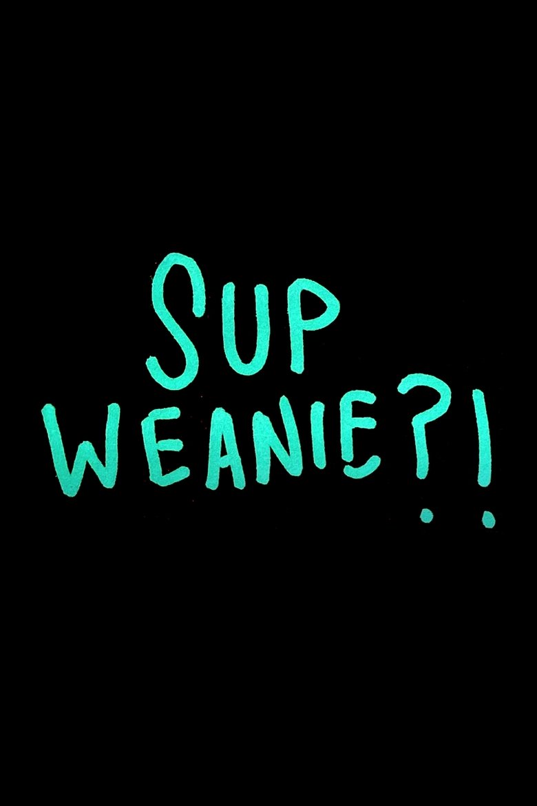 Poster of Sup Weanie?!