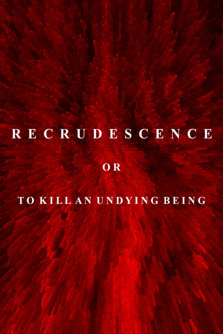 Poster of Recrudescence or (To Kill an Undying Being)