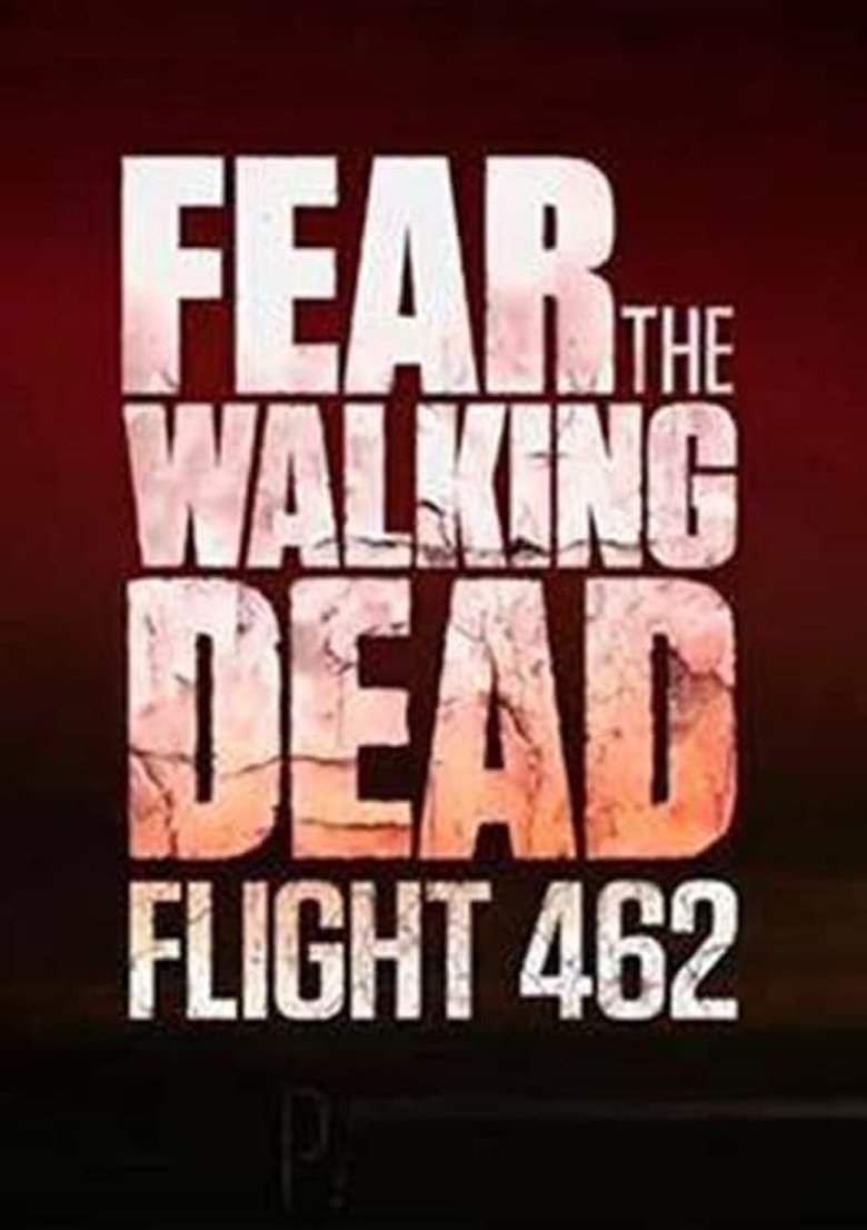 Poster of Episodes in Fear The Walking Dead  Flight 462 - Miniseries - Miniseries