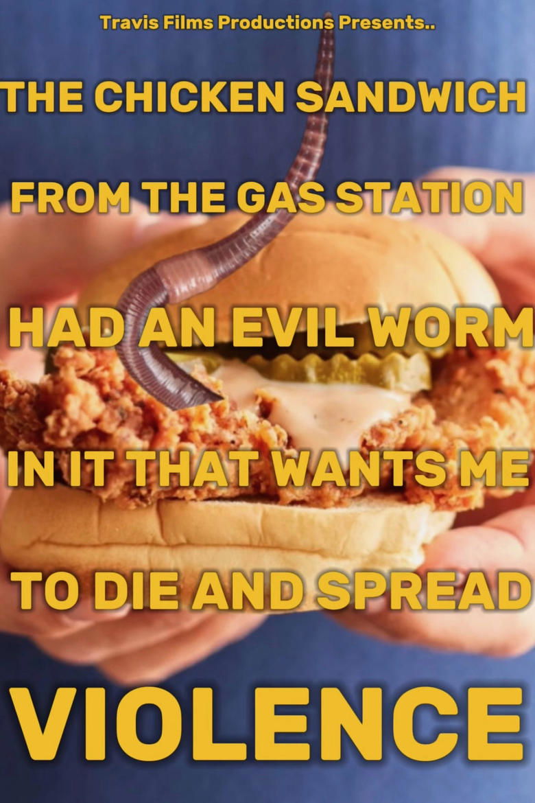 Poster of THE CHICKEN SANDWICH FROM THE GAS STATION HAD AN EVIL WORM IN IT THAT WANTS ME TO DIE AND SPREAD VIOLENCE