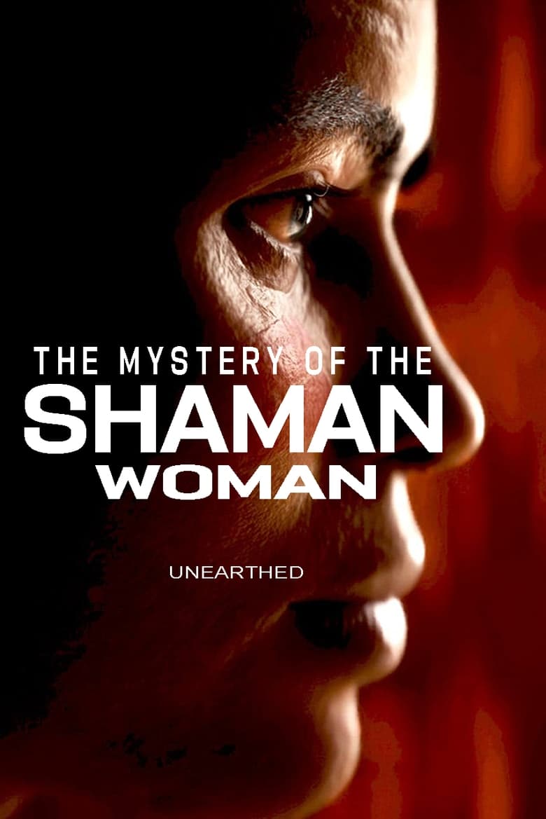 Poster of Unearthed - The Mystery of the Shaman Woman