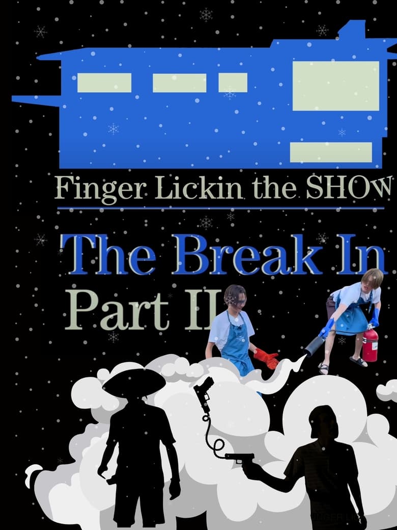 Poster of Finger Lickin the SHOW - "The Break In" PART TWO