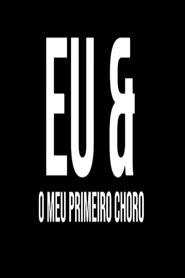 Poster of Eu & O Meu Primeiro Choro