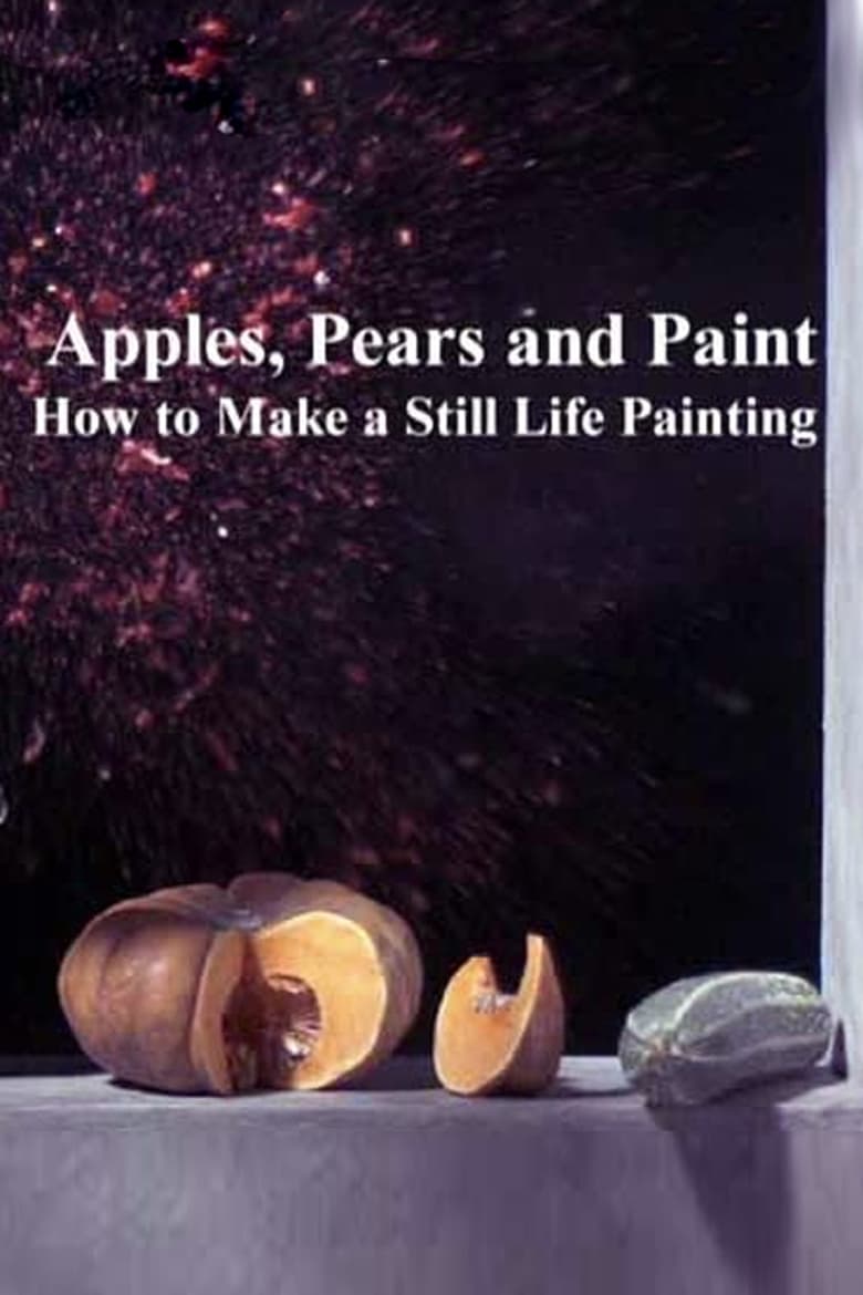 Poster of Apples, Pears and Paint: How to Make a Still Life Painting