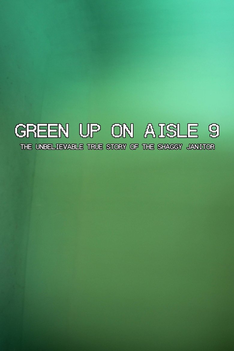 Poster of Green Up on Aisle 9: The Unbelievable True Story of the Shaggy Janitor