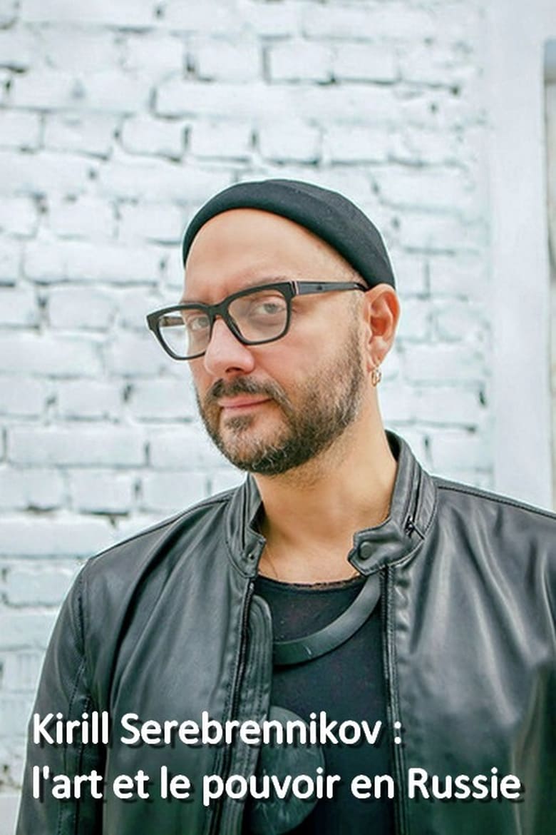 Poster of Kirill Serebrennikov: The Art And The Power In Russia