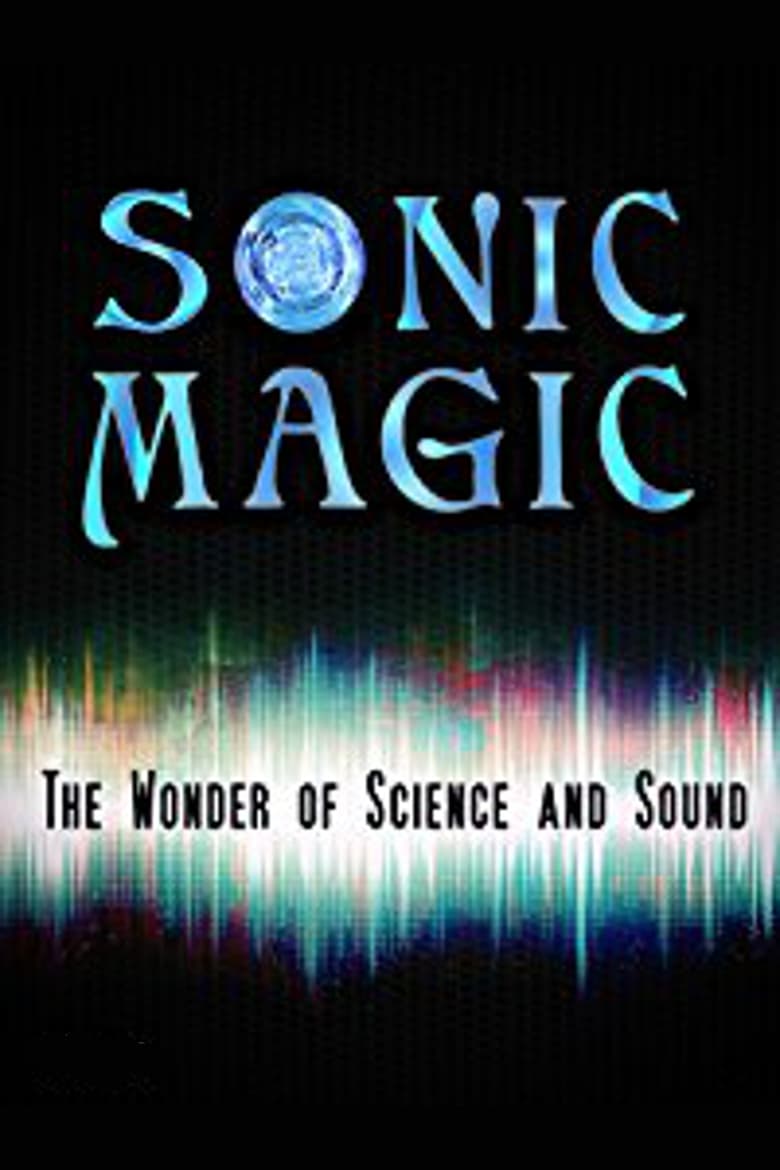 Poster of Sonic Magic: The Wonder and Science of Sound